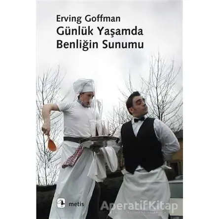 Günlük Yaşamda Benliğin Sunumu - Erving Goffman - Metis Yayınları