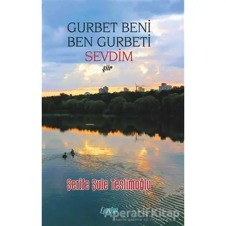 Gurbet Beni Ben Gurbeti Sevdim - Şerife Şule Teslimoğlu - Çimke Yayınevi