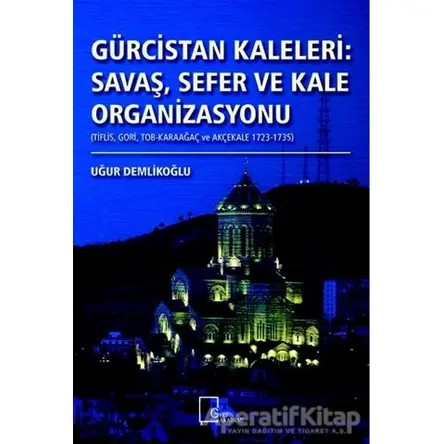 Gürcistan Kaleleri: Savaş Sefer ve Kale Organizasyonu - Uğur Demlikoğlu - Gece Akademi