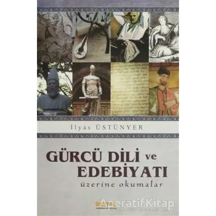 Gürcü Dili ve Edebiyatı Üzerine Okumalar - İlyas Üstünyer - Kaknüs Yayınları