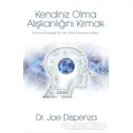 Kendiniz Olma Alışkanlığını Kırmak - Joe Dispenza - Butik Yayınları