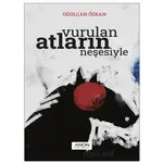 Vurulan Atların Neşesiyle - Oğulcan Özkan - Arion Yayınevi