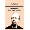 The Influence of the Organ in History - Dudley Buck - Platanus Publishing