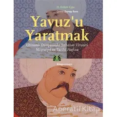 Yavuz’u Yaratmak - H. Erdem Çıpa - Kitap Yayınevi