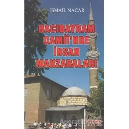 Hacı Bayram Camiiinde İnsan Manzaraları - İsmail Nacar - Barış Kitap