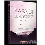 Şafağı Bekliyoruz - İlhan Esen - Bilgeoğuz Yayınları