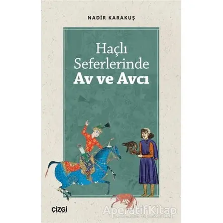 Haçlı Seferlerinde Av ve Avcı - Nadir Karakuş - Çizgi Kitabevi Yayınları