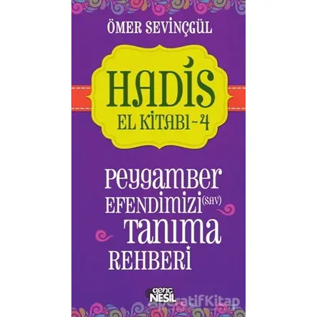 Hadis El Kitabı - 4: Peygamber Efendimizi (sav) Tanıma Rehberi - Ömer Sevinçgül - Genç Nesil