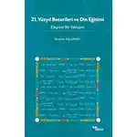 21. Yüzyıl Becerileri ve Din Eğitimi - Eleştirel Bir Yaklaşım - İbrahim Aşlamacı - Dem Yayınları