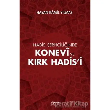 Hadis Şerhçiliğinde Konevi ve Kırk Hadis’i - Hasan Kamil Yılmaz - Kopernik Kitap