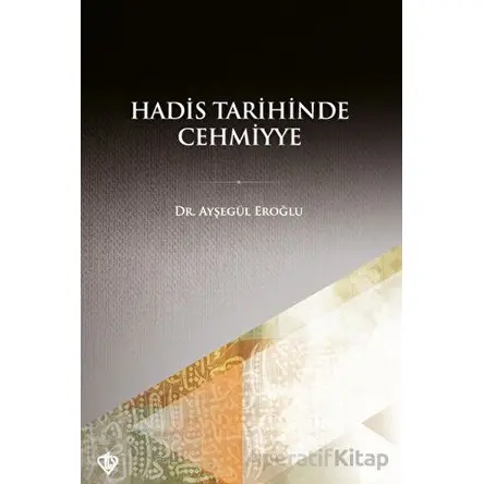 Hadis Tarihinde Cehmiyye - Ayşegül Eroğlu - Türkiye Diyanet Vakfı Yayınları