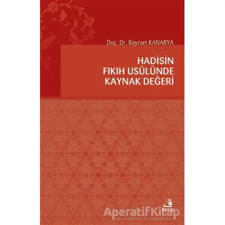 Hadisin Fıkıh Usulünde Kaynak Değeri - Bayram Kanarya - Fecr Yayınları