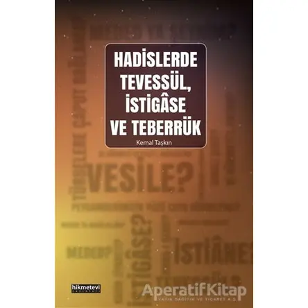 Hadislerde Tevessül, İstigase ve Teberrük - Kemal Taşkın - Hikmetevi Yayınları