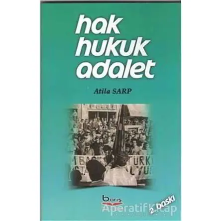 Hak Hukuk Adalet - Atila Sarp - Barış Kitap