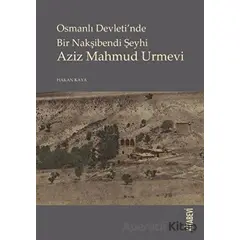 Osmanlı Devletinde Bir Nakşibendi Şeyhi Azi Mahmud Urmevi - Hakan Kaya - Kitabevi Yayınları