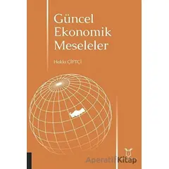 Güncel Ekonomik Meseleler - Hakkı Çiftçi - Akademisyen Kitabevi