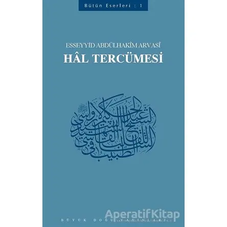 Hal Tercümesi - Esseyyid Abdülhakim Arvasi - Büyük Doğu Yayınları