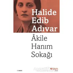 Akile Hanım Sokağı - Halide Edib Adıvar - Can Yayınları