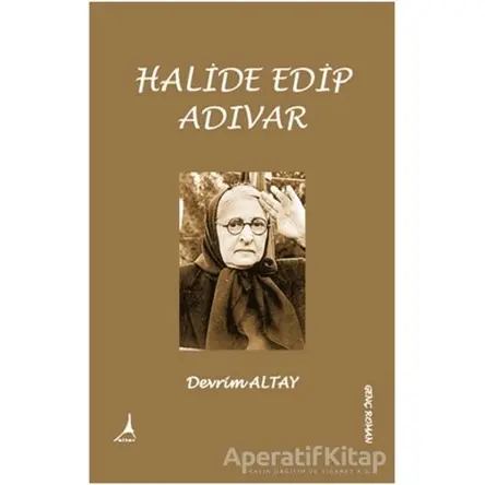 Halide Edip Adıvar - Devrim Altay - Alter Yayıncılık