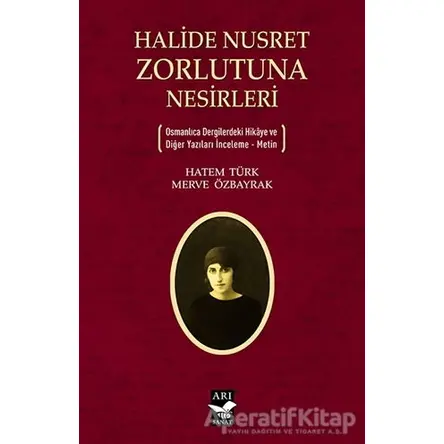 Halide Nusret Zorlutuna Nesirleri - Hatem Türk - Arı Sanat Yayınevi