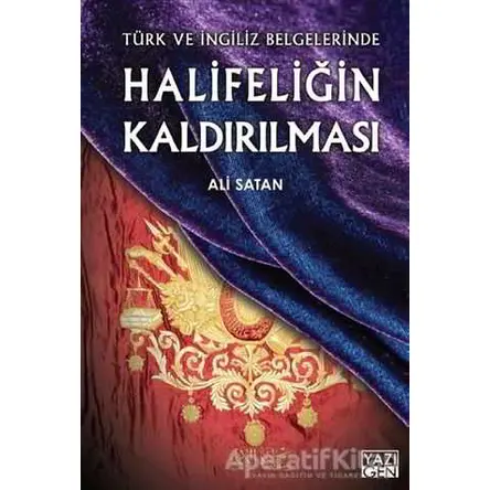 Halifeliğin Kaldırılması - Ali Satan - Yazıgen Yayınevi