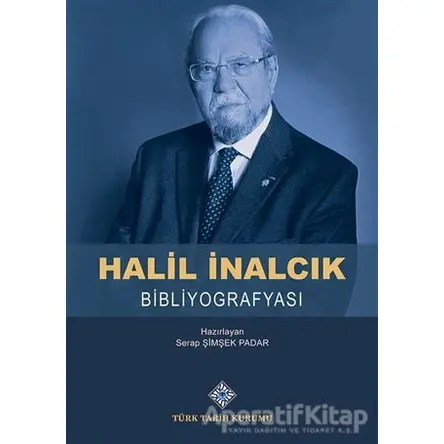 Halil İnalcık Bibliyografyası - Serap Şimşek Padar - Türk Tarih Kurumu Yayınları