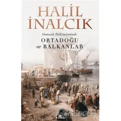 Osmanlı Hakimiyetinde Ortadoğu ve Balkanlar - Halil İnalcık - Kronik Kitap