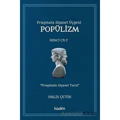 Pragmata Siyaset Üçgeni Popülizm - İkinci Cilt Kitap - Halis Çetin - Kadim Yayınları