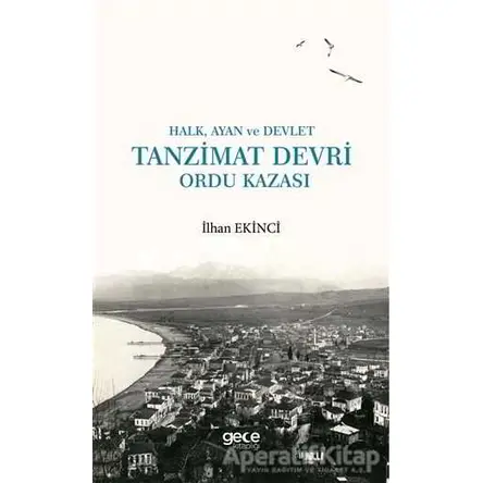 Halk, Ayan ve Devlet: Tanzimat Devri Ordu Kazası - İlhan Ekinci - Gece Kitaplığı