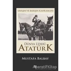 Dünya Lideri Atatürk - Mustafa Balbay - Halk Kitabevi