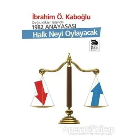 Halk Neyi Oylayacak - İbrahim Ö. Kaboğlu - İmge Kitabevi Yayınları