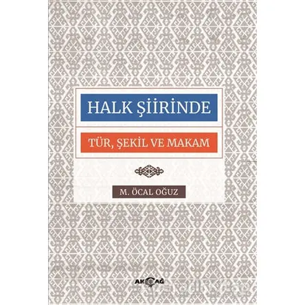 Halk Şiirinde Tür Şekil ve Makam - M. Öcal Oğuz - Akçağ Yayınları