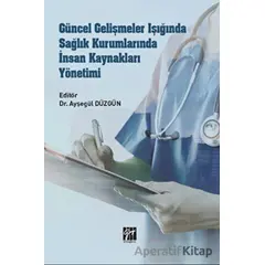 Güncel Gelişmeler Işığında Sağlık Kurumlarında İnsan Kaynakları Yönetimi - Kolektif - Gazi Kitabevi