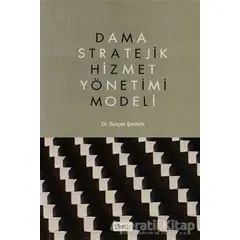 Dama Stratejik Hizmet Yönetimi Modeli - Burçak Şentürk - Beta Yayınevi