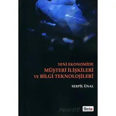 Yeni Ekonomide Müşteri İlişkileri ve Bilgi Teknolojileri - Serpil Ünal Kestane - Beta Yayınevi