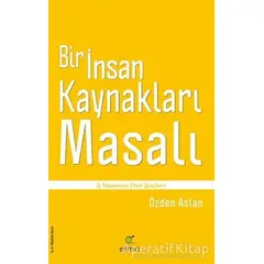 Bir İnsan Kaynakları Masalı - Özden Aslan - ELMA Yayınevi