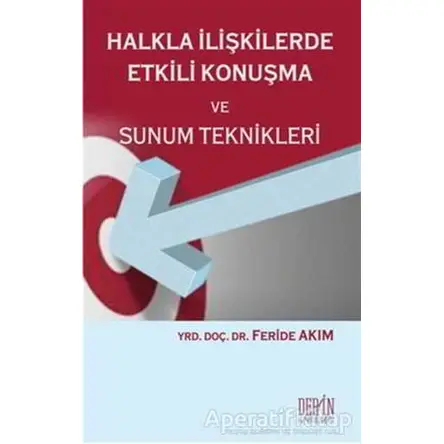 Halkla İlişkilerde Etkili Konuşma ve Sunum Teknikleri - Feride Akım - Derin Yayınları