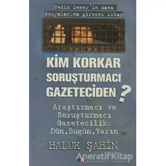 Kim Korkar Soruşturmacı Gazeteciden - Haluk Şahin - Say Yayınları