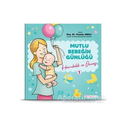 Hamilelik ve Öncesi - Mutlu Bebeğin Günlüğü 1 - Osman Abalı - Adeda Yayınları