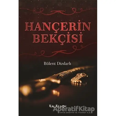 Hançerin Bekçisi - Bülent Dizdarlı - Kalkedon Yayıncılık