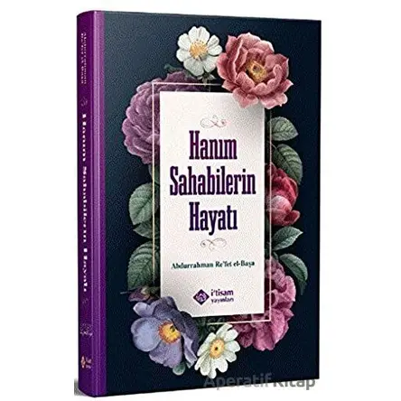Hanım Sahabilerin Hayatı - Abdurrahman Refet el Başa - İtisam Yayınları