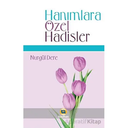 Hanımlara Özel Hadisler - Nurgül Dere - Kayıhan Yayınları