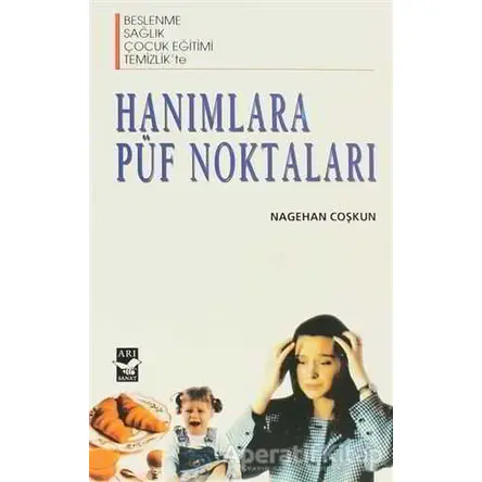 Hanımlara Püf Noktaları - Nagehan Coşkun - Arı Sanat Yayınevi