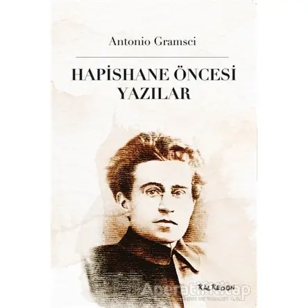 Hapishane Öncesi Yazılar - Antonio Gramsci - Kalkedon Yayıncılık