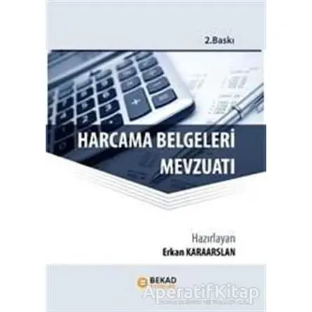 Harcama Belgeleri Mevzuatı - Erkan Karaarslan - BEKAD Yayınları