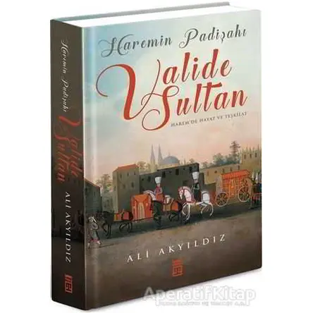 Haremin Padişahı Valide Sultan - Ali Akyıldız - Timaş Yayınları