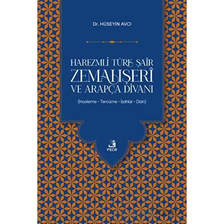 Harezmli Türk Şair Zemahşeri ve Arapça Divanı - Hüseyin Avcı - Fecr Yayınları