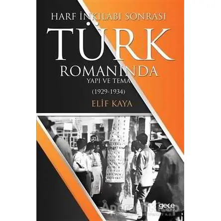 Harf İnkılabı Sonrası Türk Romanında Yapı Ve Tema - Elif Kaya - Gece Kitaplığı