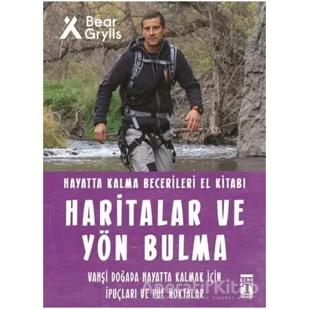 Haritalar ve Yön Bulma - Hayatta Kalma Becerileri El Kitabı 12 - Bear Grylls - Genç Timaş