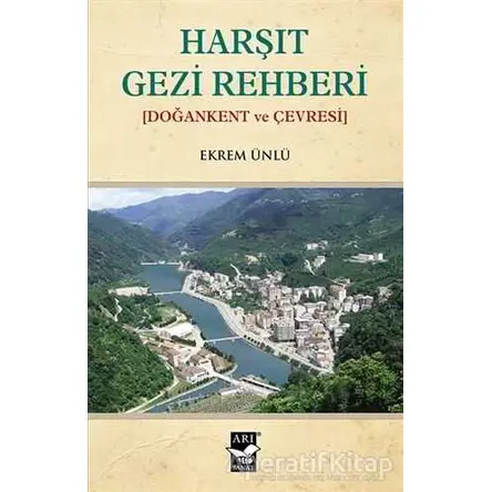 Harşıt Gezi Rehberi - Ekrem Ünlü - Arı Sanat Yayınevi